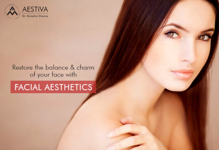 RESTORE THE BALANCE & CHARM OF YOUR FACE WITH FACIAL AESTHETICS