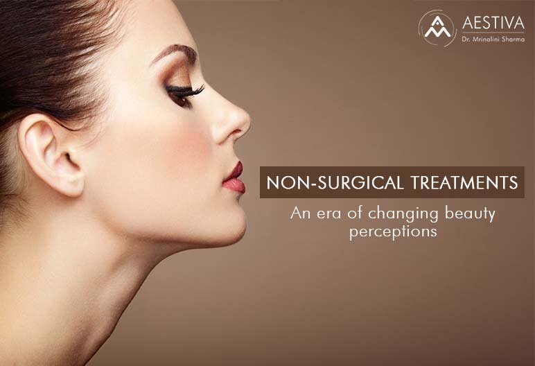 Non-Surgical Treatments : An Era Of Changing Beauty Perceptions