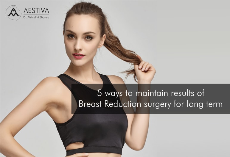 5 Ways To Maintain Results Of Breast Reduction Surgery For Long Term
